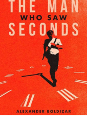 Okładka książki The Man Who Saw Seconds autora Alexander Boldizar, 9781960988072