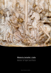Okładka książki Materia światła i ciała. Alabaster w rzeźbie niderlandzkiej XV i XVII wieku praca zbiorowa