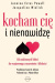 Kocham cię i nienawidzę. Od codziennych kłótni do wzajemnego zrozumienia i bliskości