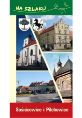 Okładka książki Na szlaku: Sośnicowice i Pilchowice autora Aleksander Żukowski, 9788360891643
