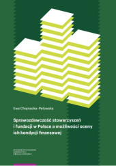 Okładka książki Sprawozdawczość stowarzyszeń i fundacji w Polsce a możliwości oceny ich kondycji finansowej Ewa Chojnacka