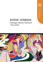Okładka książki Baśnie serbskie. Antologia tekstów ludowych i literackich Dejan Ajdačić,&nbsp;Ljiljana Pešikan-Ljuštanović,&nbsp;Violetta Wróblewska