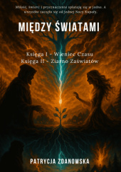 Okładka książki Ksiega I -Wieniec Czasu,/Księga II-Ziarno Zaświatów Patrycja Zdanowska