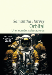 Okładka książki Orbital: Une journée, seize aurores Samantha Harvey