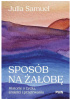 Okładka książki Sposób na żałobę. Historie o życiu, śmierci i przetrwaniu Julia Samuel