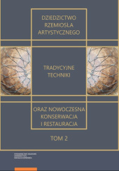 Okładka książki Dziedzictwo rzemiosła artystycznego – tradycyjne techniki oraz nowoczesna konserwacja i restauracja. Tom 2