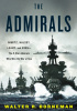 The Admirals: Nimitz, Halsey, Leahy, and King—the Five-Star Admirals Who Won the War at Sea