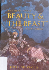 Okładka książki The Meanings of "Beauty and the Beast". A Handbook Jerry Griswold