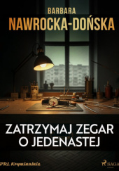 Okładka książki Zatrzymaj zegar o jedenastej Barbara Nawrocka-Dońska