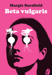 Okładka książki Beta Vulgaris Margie Sarsfield