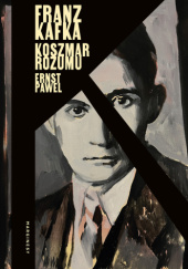 Okładka książki Franz Kafka: koszmar rozumu Ernst Pawel