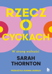 Okładka książki Rzecz o cyckach. W stronę wolności Sarah Thornton
