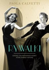 Okładka książki Rywalki. Dziesięć utalentowanych kobiet, które zmieniły historię autora Paola Calvetti, 9788383356747
