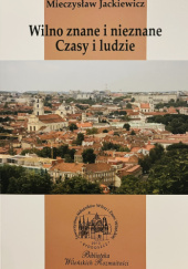 Okładka książki Wilno znane i nieznane. Czasy i ludzie Mieczysław Jackiewicz
