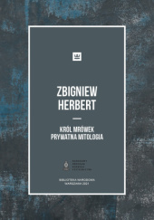 Okładka książki Król mrówek. Prywatna mitologia Zbigniew Herbert
