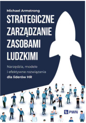 Okładka książki Strategiczne zarządzanie zasobami ludzkimi. Narzędzia, modele i efektywne rozwiązania dla liderów HR Michael Armstrong