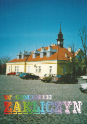 Okładka książki W gminie Zakliczyn Krzysztof Chmielowski,&nbsp;Jan Ciupka,&nbsp;Kazimierz Adam Dudzik,&nbsp;Stanisław Kusiak,&nbsp;Stanisław Mendelowski,&nbsp;Stanisław Mendelowski,&nbsp;Monika Żuchowska