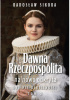 Okładka książki Dawna Rzeczpospolita na nowo odkryta. Gabinet osobliwości. Tom 2 Radosław Sikora