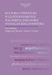 Okładka książki Kultura i literatura w glottodydaktyce polonistycznej wobec wymagań rzeczywistości Małgorzata Banach,&nbsp;Tamara Czerkies