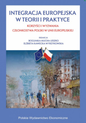 Integracja europejska w teorii i praktyce. Korzyści i wyzwania członkostwa Polski w Unii Europejskiej
