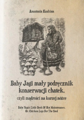 Okładka książki Baby Jagi mały podręcznik konserwacji chatek, czyli mądrości na kurzej nóżce Anastasia Kashian
