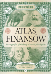 Okładka książki Atlas finansów James Cheshire,&nbsp;Oliver Uberti,&nbsp;Dariusz Wójcik