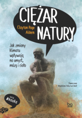 Okładka książki Ciężar natury. Jak zmiany klimatu wpływają na umysł, mózg i ciało Clayton Page Aldern