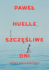 Okładka książki Szczęśliwe dni. Opowiadania wszystkie Paweł Huelle