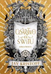 Okładka książki Cesarstwo świtu Jay Kristoff