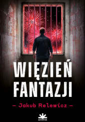 Okładka książki Więzień fantazji Jakub Relewicz