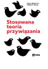 Okładka książki Stosowana teoria przywiązania Mario Mikulincer,&nbsp;Phillip R. Shaver