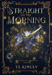 Okładka książki Straight on till Morning autorstwa T.S. Kinley