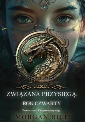Okładka książki Związana przysięgą: Rok czwarty Morgan Rice
