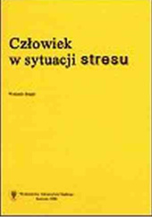 Okładka książki Człowiek w sytuacji stresu. Problemy teoretyczne i metodologiczne Irena Heszen-Niejodek,&nbsp;Zofia Ratajczak
