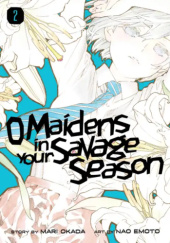 Okładka książki O Maidens In Your Savage Season, Volume 2 Nao Emoto,&nbsp;Mari Okada