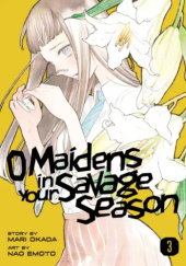 Okładka książki O Maidens In Your Savage Season, Volume 3 Nao Emoto,&nbsp;Mari Okada