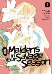 Okładka książki O Maidens In Your Savage Season, Volume 4 Nao Emoto,&nbsp;Mari Okada