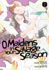 Okładka książki O Maidens In Your Savage Season, Volume 7 Nao Emoto,&nbsp;Mari Okada