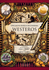 Okładka książki Oficjalna księga kucharska Westeros. 77 przepisów na kultowe dania z Gry o tron ​​oraz Rodu smoka Joanne Bourne,&nbsp;Cassandra Reeder