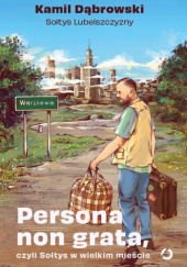 Okładka książki Persona non grata, czyli Sołtys w wielkim mieście Kamil Dąbrowski