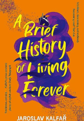 Okładka książki Brief History of Living Forever Jaroslav Kalfař