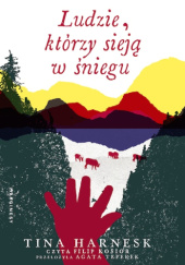 Okładka książki Ludzie, którzy sieją w śniegu autora Tina Harnesk, 9788368367010