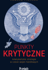 Okładka książki Punkty krytyczne: Amerykańskie strategie w czasie wojen handlowych Edward Fishman