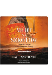 Okładka książki Młot Na Szkotów. Edward I I Wojny O Niepodległość Szkocji David Santiuste