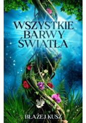 Okładka książki Wszystkie barwy światła Błażej Kusz