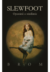 Okładka książki Slewfoot. Opowieść o wiedźmie Gerald Brom