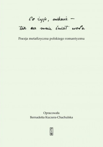 Co żyje, niknie - Tak na mnie świat woła. Poezja metafizyczna polskiego romantyzmu