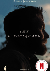 Okładka książki Sny o pociągach Denis Johnson