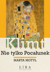 Okładka książki Klimt. Nie tylko Pocałunek Marta Motyl