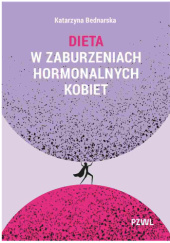 Okładka książki Dieta w zaburzeniach hormonalnych kobiet Katarzyna Bednarska